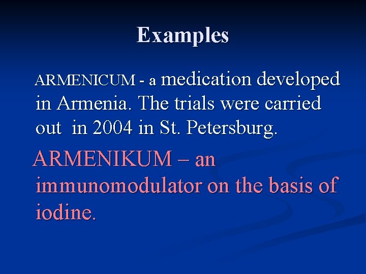 Examples ARMENICUM - a medication developed in Armenia. The trials were carried out in