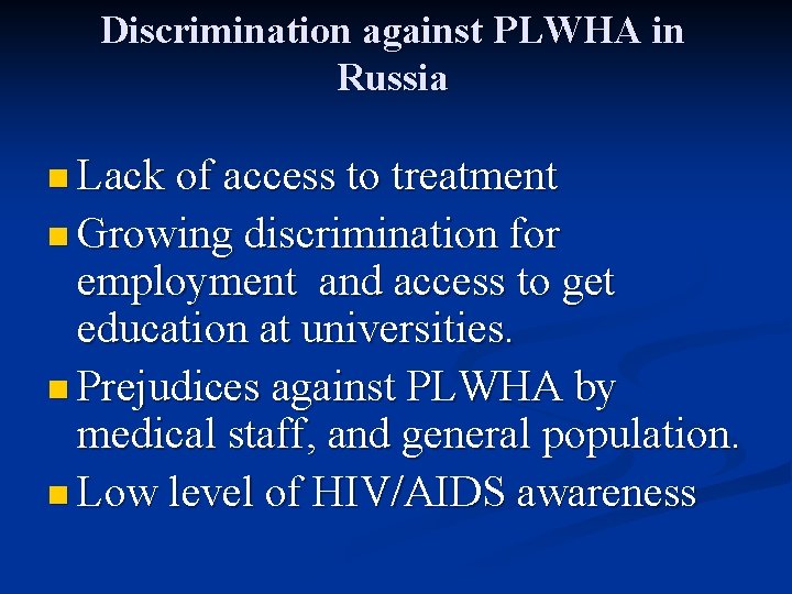 Discrimination against PLWHA in Russia n Lack of access to treatment n Growing discrimination