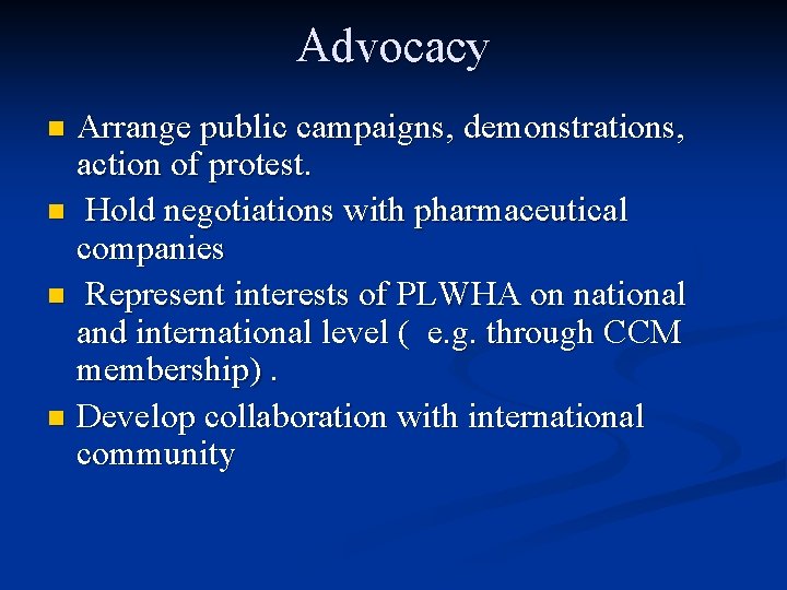 Advocacy Arrange public campaigns, demonstrations, action of protest. n Hold negotiations with pharmaceutical companies
