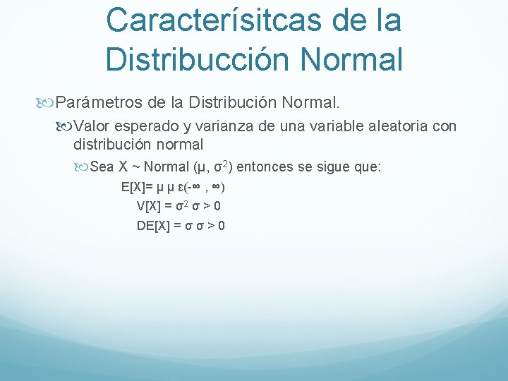 Caracterísitcas de la Distribucción Normal Parámetros de la Distribución Normal. Valor esperado y varianza