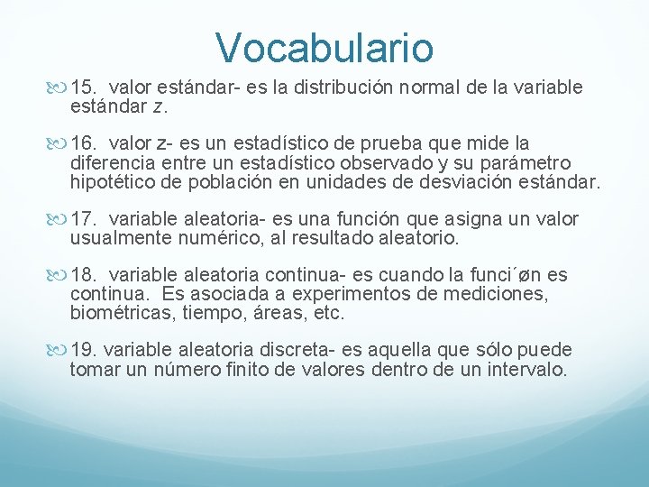 Vocabulario 15. valor estándar- es la distribución normal de la variable estándar z. 16.