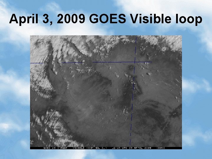 April 3, 2009 GOES Visible loop 