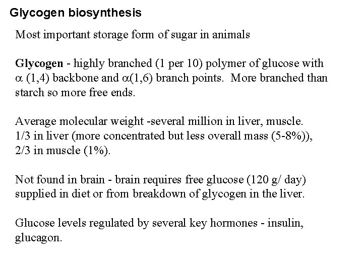 Glycogen biosynthesis Most important storage form of sugar in animals Glycogen - highly branched