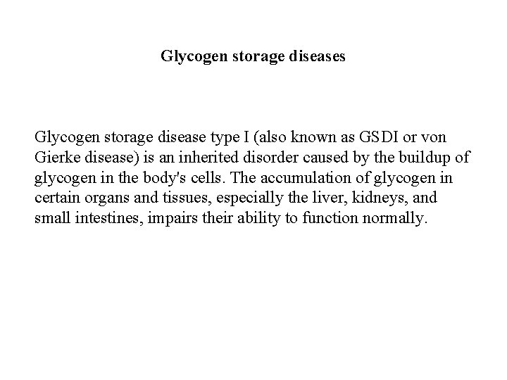 Glycogen storage diseases Glycogen storage disease type I (also known as GSDI or von