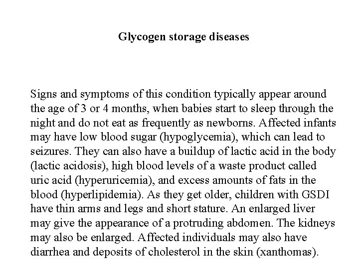 Glycogen storage diseases Signs and symptoms of this condition typically appear around the age