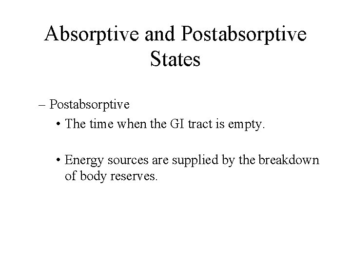 Absorptive and Postabsorptive States – Postabsorptive • The time when the GI tract is