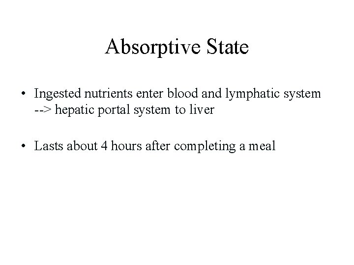 Absorptive State • Ingested nutrients enter blood and lymphatic system --> hepatic portal system