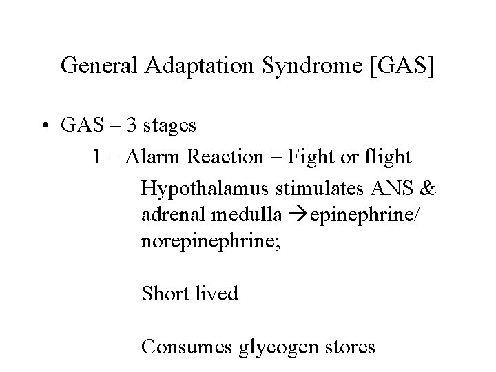 General Adaptation Syndrome [GAS] • GAS – 3 stages 1 – Alarm Reaction =