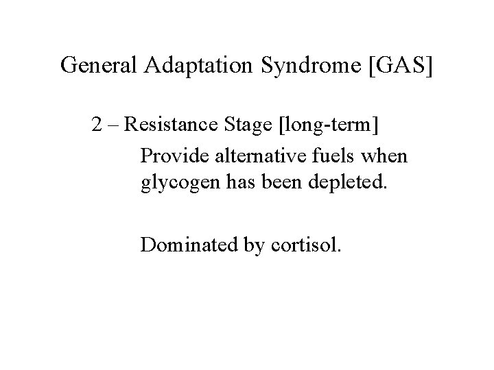 General Adaptation Syndrome [GAS] 2 – Resistance Stage [long-term] Provide alternative fuels when glycogen
