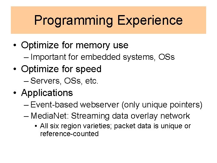 Programming Experience • Optimize for memory use – Important for embedded systems, OSs •