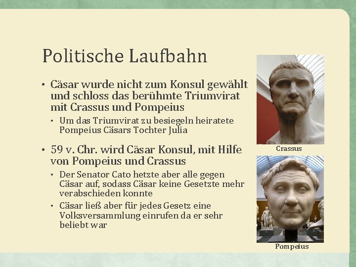 Politische Laufbahn • Cäsar wurde nicht zum Konsul gewählt und schloss das berühmte Triumvirat