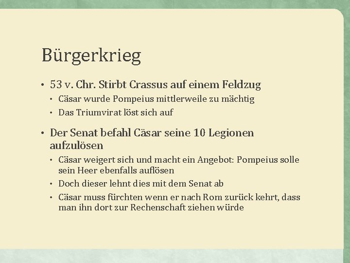 Bürgerkrieg • 53 v. Chr. Stirbt Crassus auf einem Feldzug • Cäsar wurde Pompeius