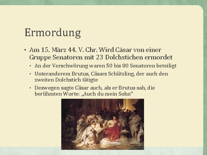 Ermordung • Am 15. März 44. V. Chr. Wird Cäsar von einer Gruppe Senatoren