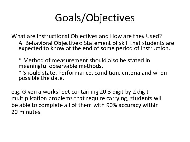 Goals/Objectives What are Instructional Objectives and How are they Used? A. Behavioral Objectives: Statement