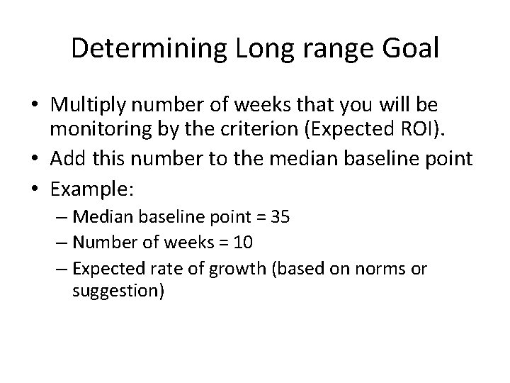 Determining Long range Goal • Multiply number of weeks that you will be monitoring