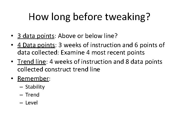 How long before tweaking? • 3 data points: Above or below line? • 4