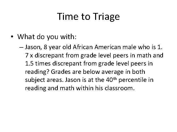 Time to Triage • What do you with: – Jason, 8 year old African