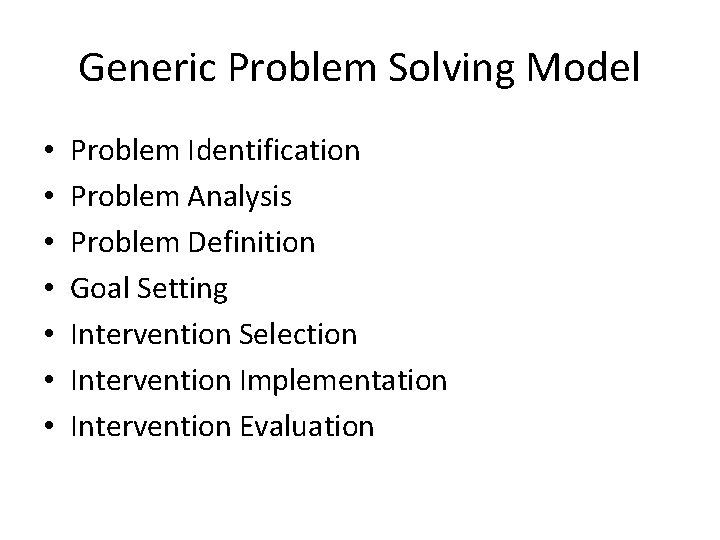 Generic Problem Solving Model • • Problem Identification Problem Analysis Problem Definition Goal Setting
