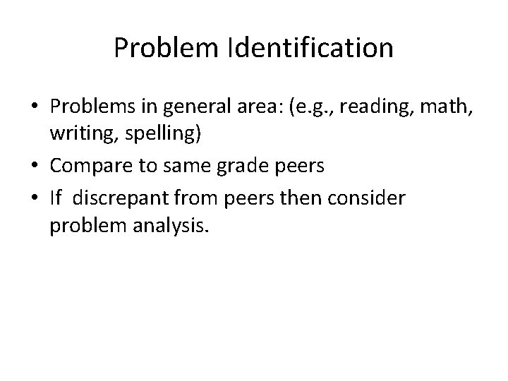 Problem Identification • Problems in general area: (e. g. , reading, math, writing, spelling)