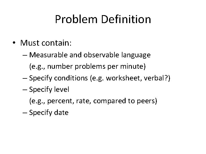 Problem Definition • Must contain: – Measurable and observable language (e. g. , number