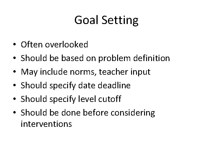 Goal Setting • • • Often overlooked Should be based on problem definition May