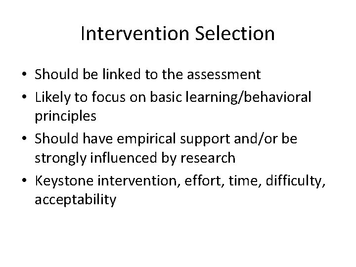Intervention Selection • Should be linked to the assessment • Likely to focus on