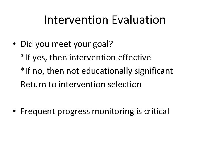 Intervention Evaluation • Did you meet your goal? *If yes, then intervention effective *If
