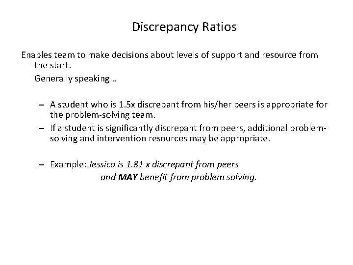 Discrepancy Ratios Enables team to make decisions about levels of support and resource from