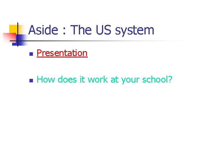 Aside : The US system n Presentation n How does it work at your