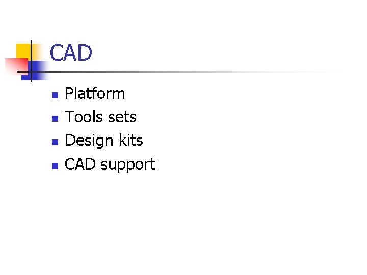 CAD n n Platform Tools sets Design kits CAD support 