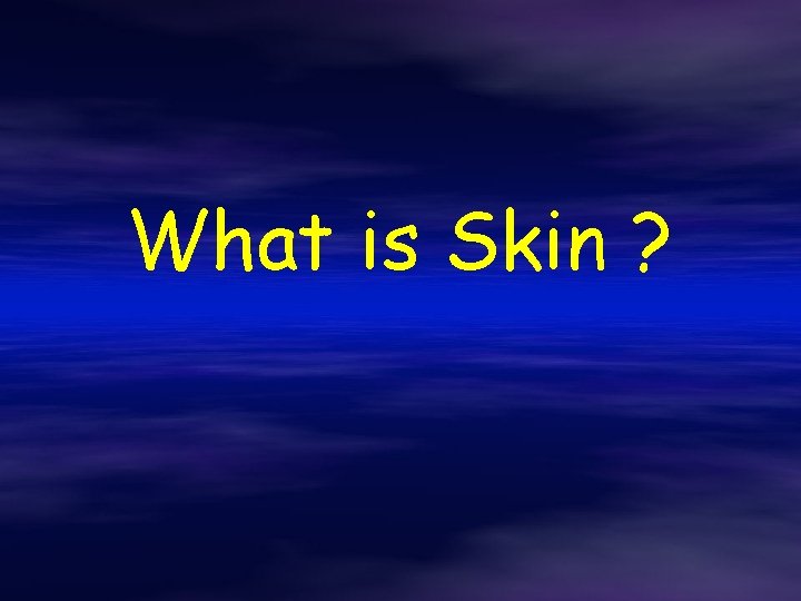 What is Skin ? 