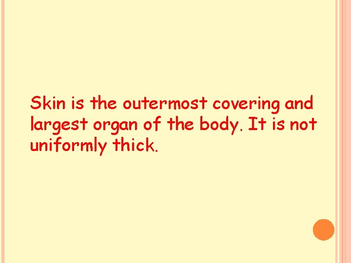 Skin is the outermost covering and largest organ of the body. It is not