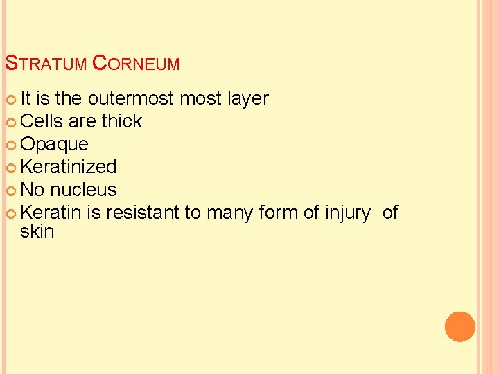STRATUM CORNEUM It is the outermost layer Cells are thick Opaque Keratinized No nucleus