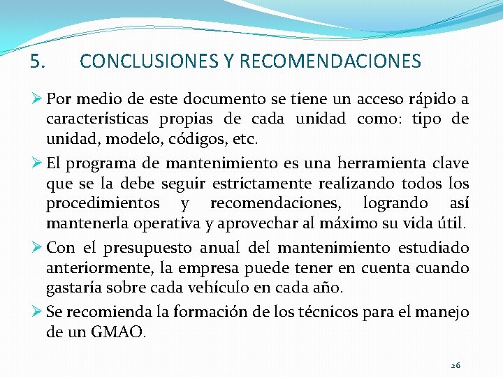 5. CONCLUSIONES Y RECOMENDACIONES Ø Por medio de este documento se tiene un acceso