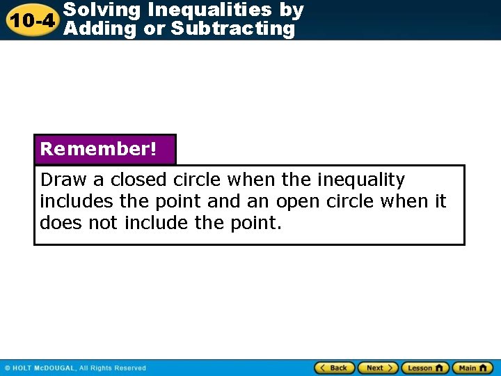 Solving Inequalities by 10 -4 Adding or Subtracting Remember! Draw a closed circle when