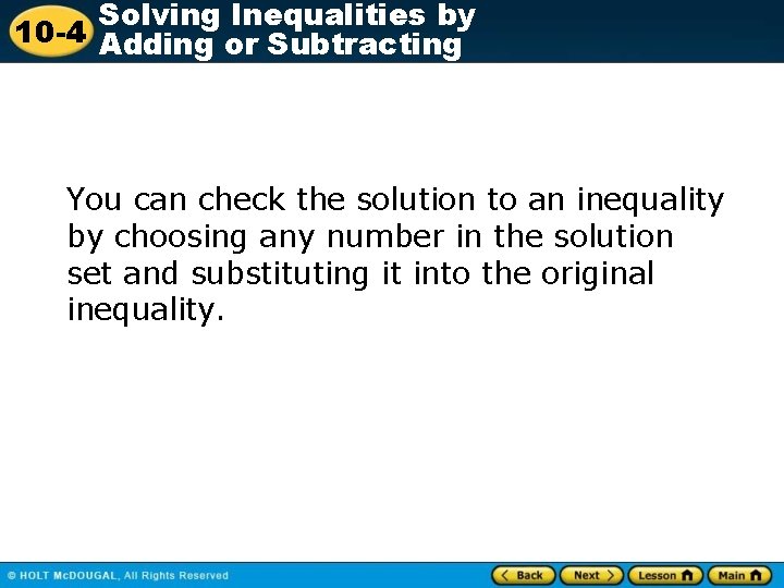 Solving Inequalities by 10 -4 Adding or Subtracting You can check the solution to