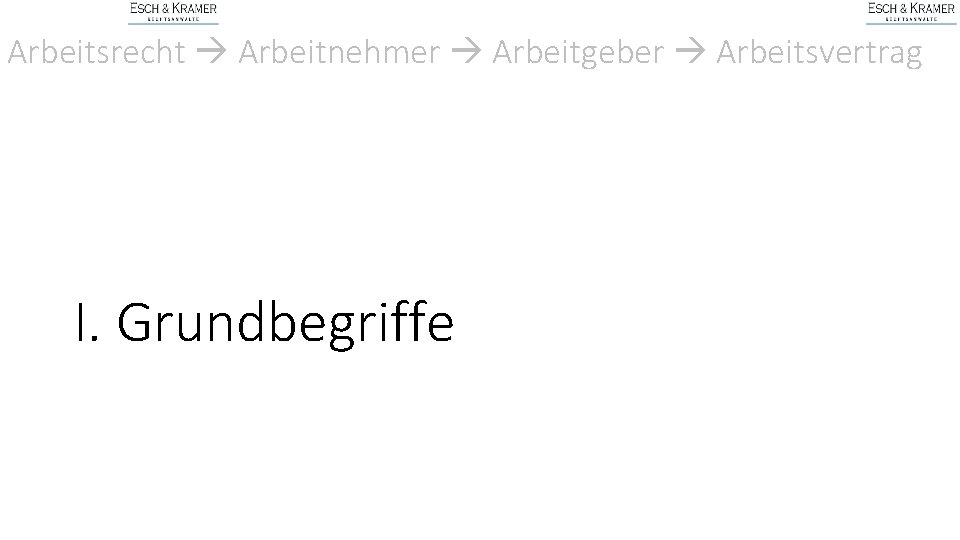 Arbeitsrecht Arbeitnehmer Arbeitgeber Arbeitsvertrag I. Grundbegriffe 