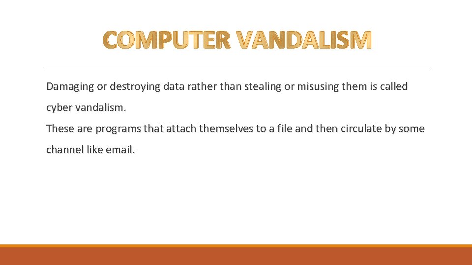 COMPUTER VANDALISM Damaging or destroying data rather than stealing or misusing them is called