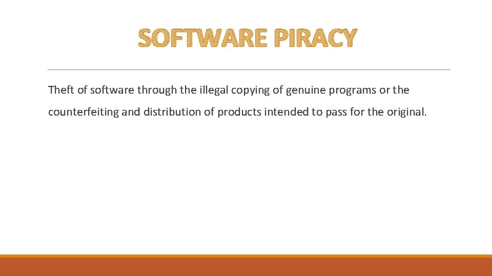 SOFTWARE PIRACY Theft of software through the illegal copying of genuine programs or the