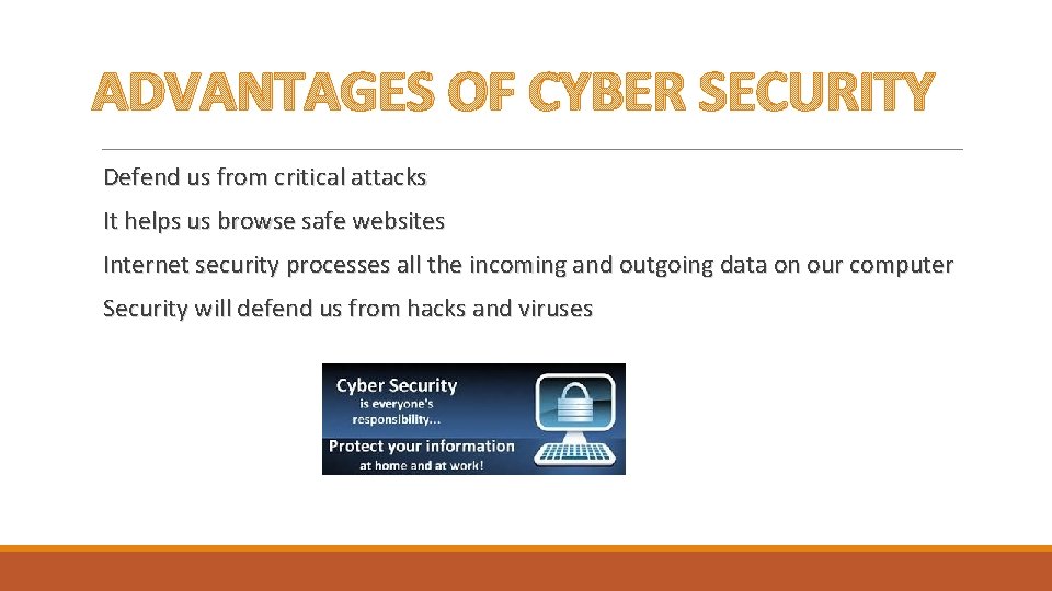 ADVANTAGES OF CYBER SECURITY Defend us from critical attacks It helps us browse safe