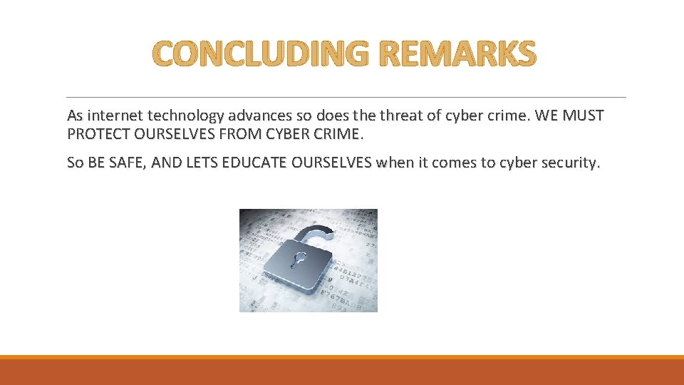 CONCLUDING REMARKS As internet technology advances so does the threat of cyber crime. WE