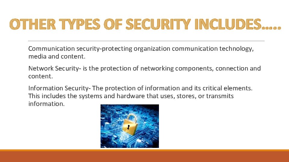 OTHER TYPES OF SECURITY INCLUDES…. . Communication security-protecting organization communication technology, media and content.