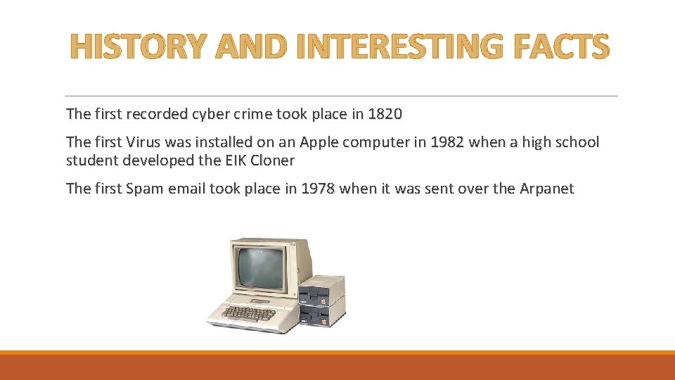 HISTORY AND INTERESTING FACTS The first recorded cyber crime took place in 1820 The