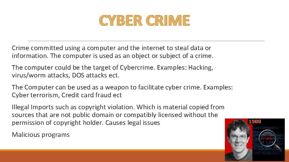 CYBER CRIME Crime committed using a computer and the internet to steal data or