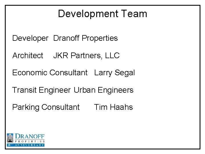 Development Team Developer Dranoff Properties Architect JKR Partners, LLC Economic Consultant Larry Segal Transit