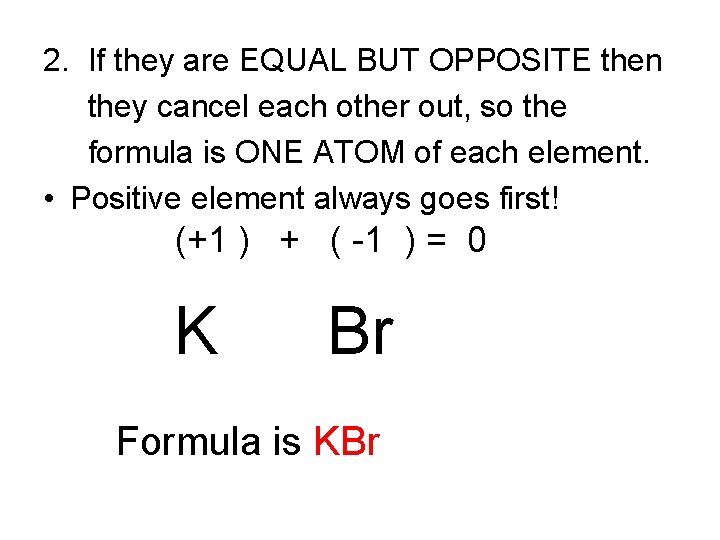 2. If they are EQUAL BUT OPPOSITE then they cancel each other out, so