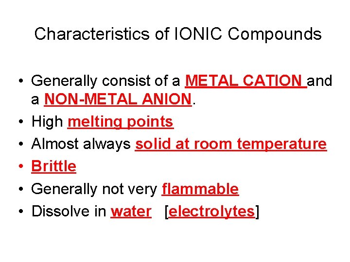 Characteristics of IONIC Compounds • Generally consist of a METAL CATION and a NON-METAL