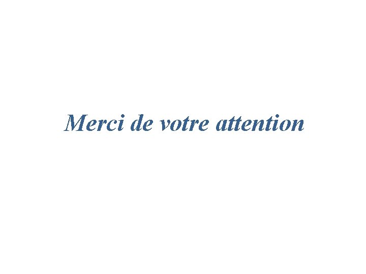 Merci de votre attention 