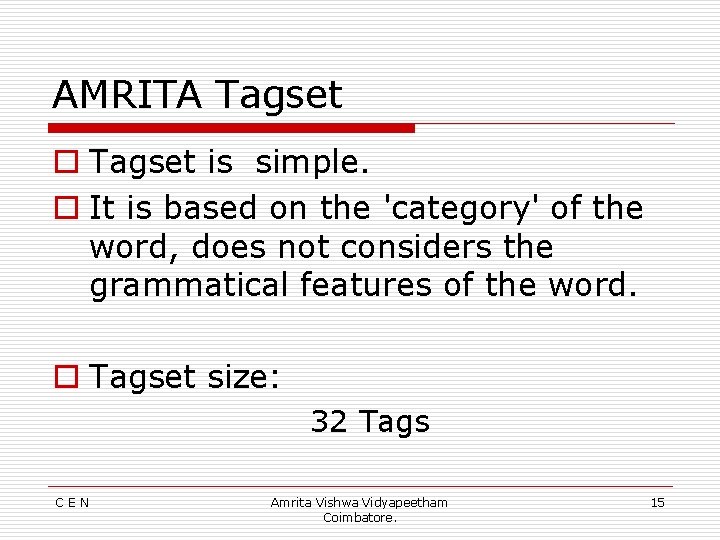 AMRITA Tagset o Tagset is simple. o It is based on the 'category' of