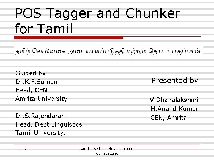 POS Tagger and Chunker for Tamil Guided by Dr. K. P. Soman Head, CEN